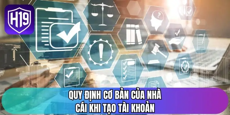 Quy định cơ bản của nhà cái khi tạo tài khoản